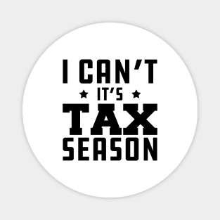 Tax Accountant - I can't It's tax season Magnet